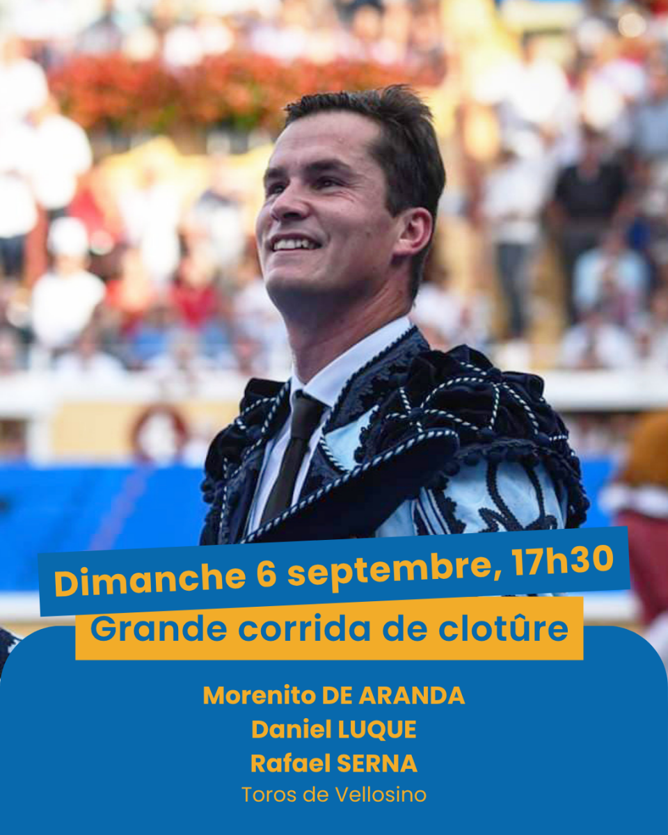 Corrida de Clôture - Dimanche 6 septembre 2026 à 17h30 : Morenito De Aranda, Daniel Luque, Rafael Serna